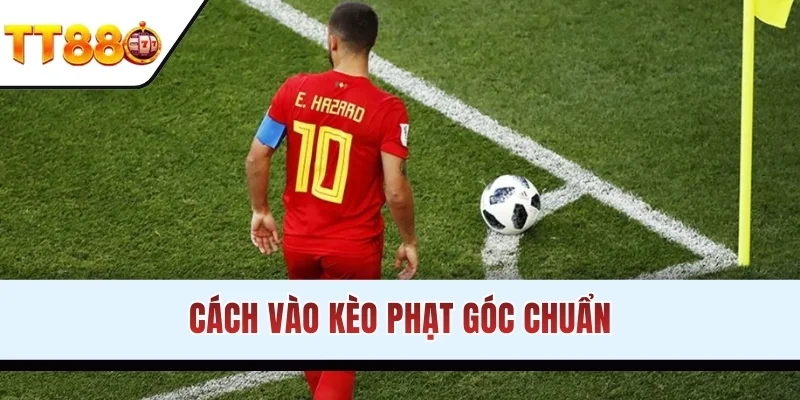 Cách vào kèo phạt góc chuẩn